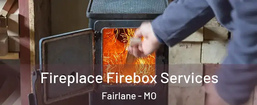 Fireplace Firebox Services Fairlane - MO