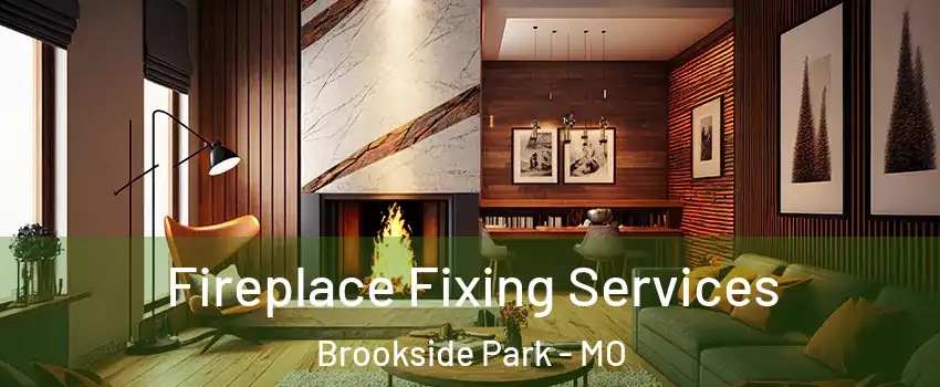 Fireplace Fixing Services Brookside Park - MO