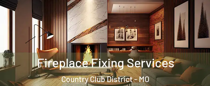 Fireplace Fixing Services Country Club District - MO