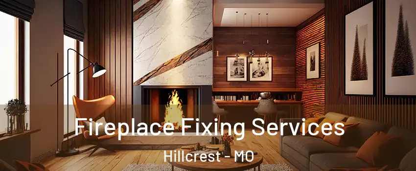 Fireplace Fixing Services Hillcrest - MO