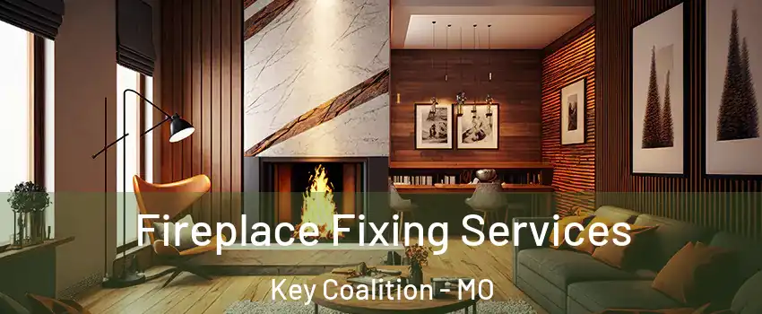 Fireplace Fixing Services Key Coalition - MO