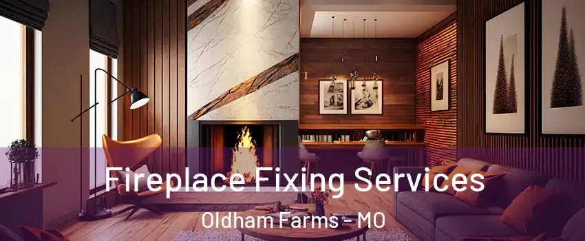 Fireplace Fixing Services Oldham Farms - MO