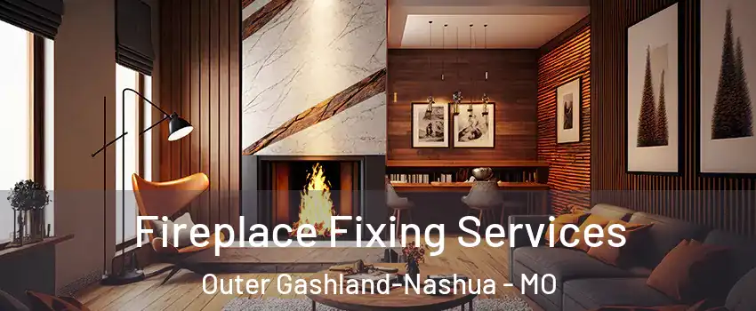 Fireplace Fixing Services Outer Gashland-Nashua - MO