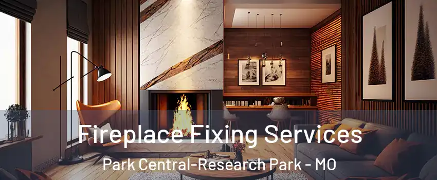Fireplace Fixing Services Park Central-Research Park - MO