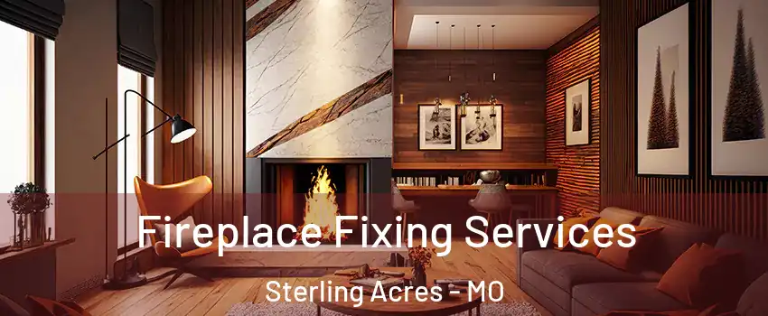 Fireplace Fixing Services Sterling Acres - MO