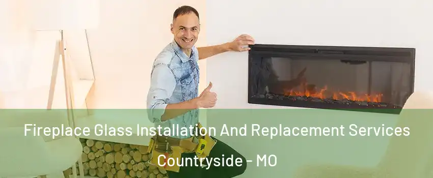 Fireplace Glass Installation And Replacement Services Countryside - MO