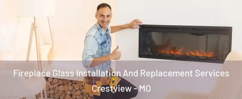 Fireplace Glass Installation And Replacement Services Crestview - MO