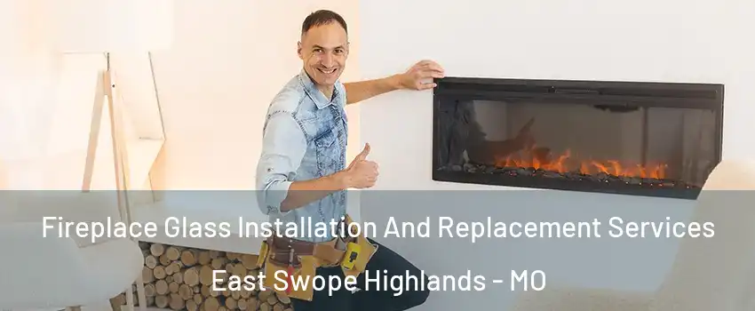 Fireplace Glass Installation And Replacement Services East Swope Highlands - MO
