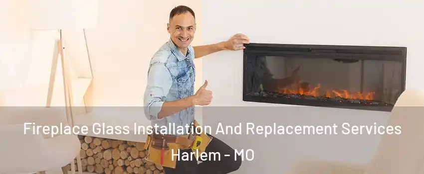 Fireplace Glass Installation And Replacement Services Harlem - MO