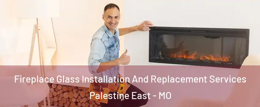 Fireplace Glass Installation And Replacement Services Palestine East - MO