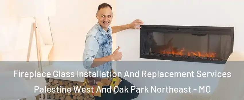 Fireplace Glass Installation And Replacement Services Palestine West And Oak Park Northeast - MO