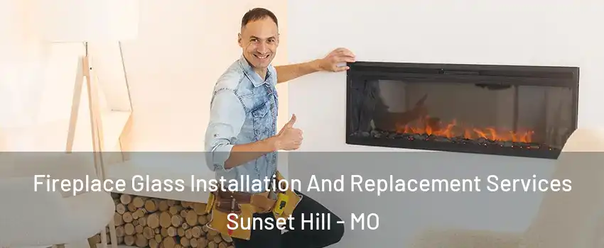 Fireplace Glass Installation And Replacement Services Sunset Hill - MO