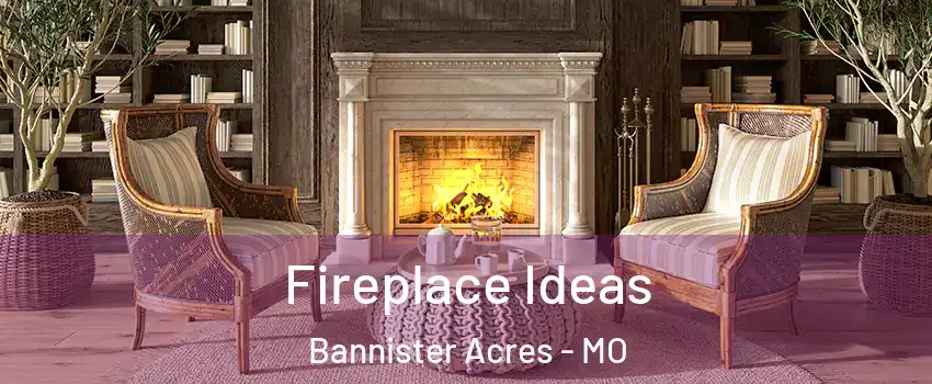 Fireplace Ideas Bannister Acres - MO