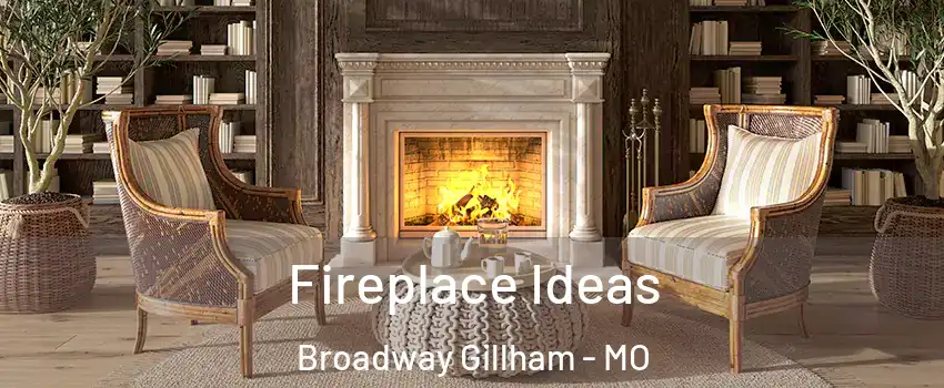 Fireplace Ideas Broadway Gillham - MO