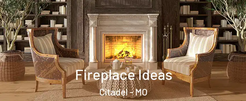 Fireplace Ideas Citadel - MO