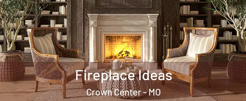 Fireplace Ideas Crown Center - MO