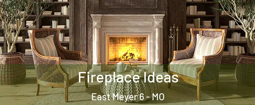 Fireplace Ideas East Meyer 6 - MO