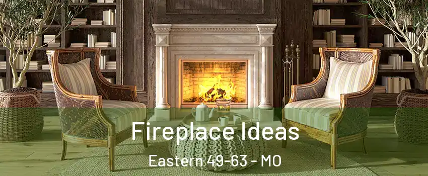 Fireplace Ideas Eastern 49-63 - MO