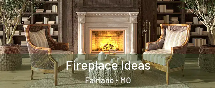 Fireplace Ideas Fairlane - MO