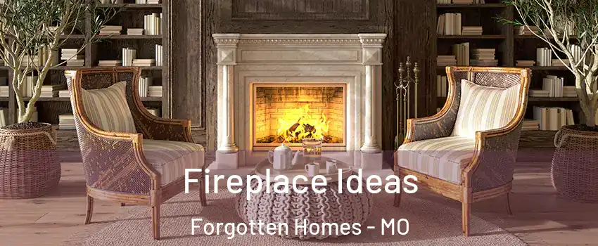 Fireplace Ideas Forgotten Homes - MO