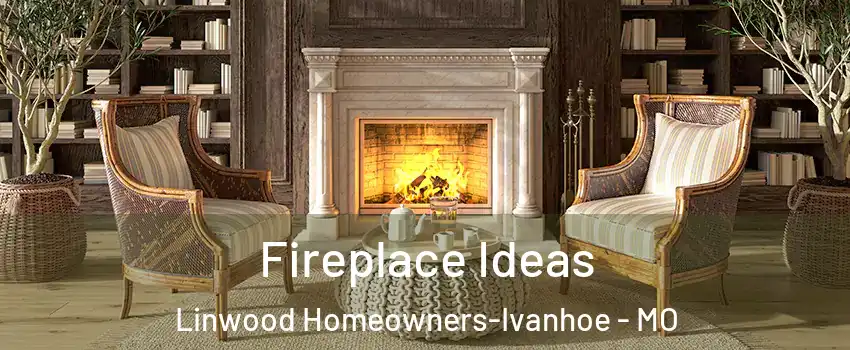 Fireplace Ideas Linwood Homeowners-Ivanhoe - MO