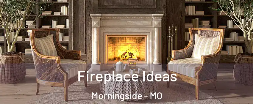 Fireplace Ideas Morningside - MO