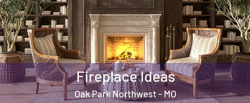 Fireplace Ideas Oak Park Northwest - MO