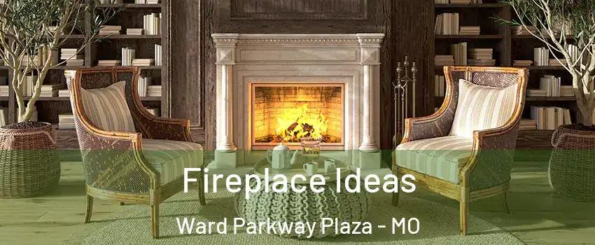 Fireplace Ideas Ward Parkway Plaza - MO