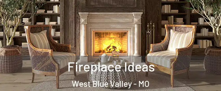 Fireplace Ideas West Blue Valley - MO