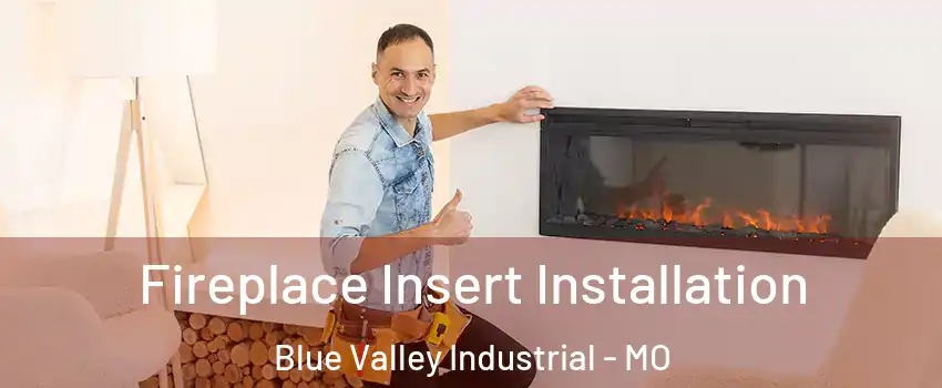 Fireplace Insert Installation Blue Valley Industrial - MO