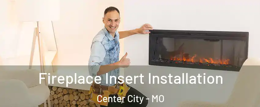 Fireplace Insert Installation Center City - MO