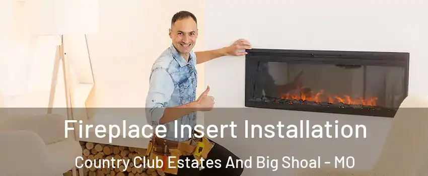 Fireplace Insert Installation Country Club Estates And Big Shoal - MO