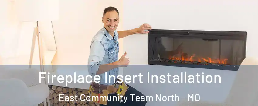 Fireplace Insert Installation East Community Team North - MO