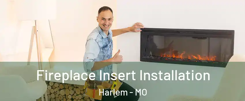 Fireplace Insert Installation Harlem - MO