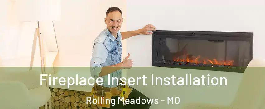 Fireplace Insert Installation Rolling Meadows - MO