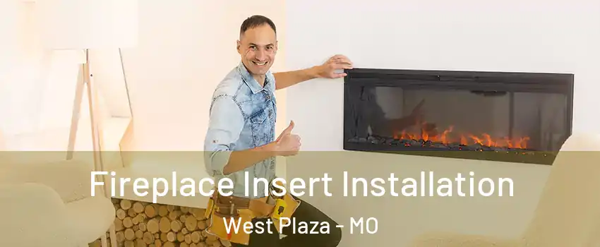 Fireplace Insert Installation West Plaza - MO
