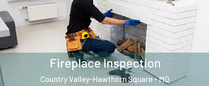 Fireplace Inspection Country Valley-Hawthorn Square - MO