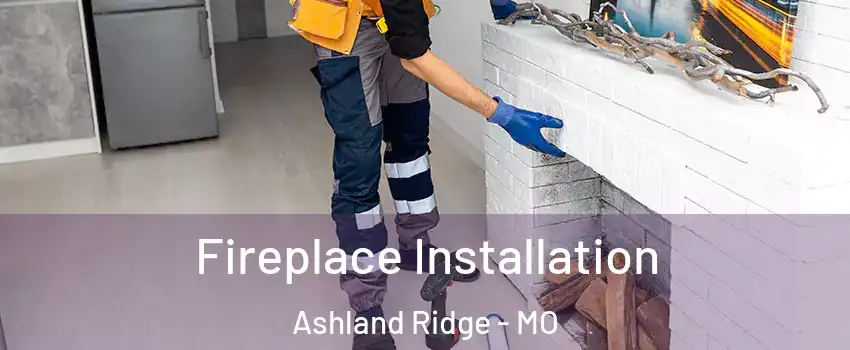 Fireplace Installation Ashland Ridge - MO
