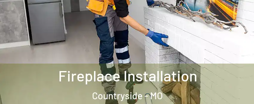 Fireplace Installation Countryside - MO