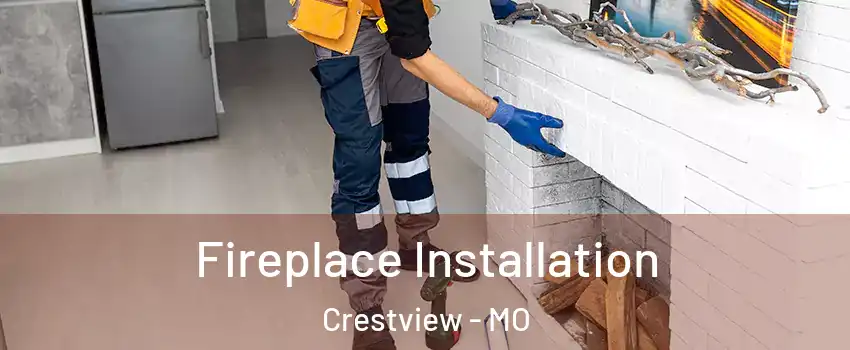 Fireplace Installation Crestview - MO