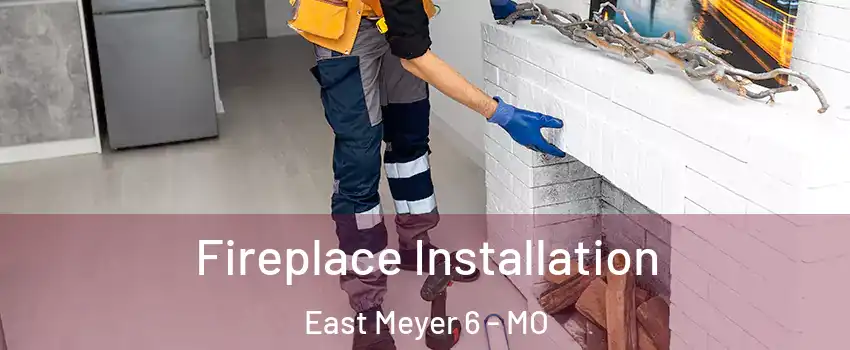 Fireplace Installation East Meyer 6 - MO