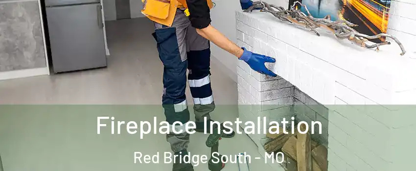 Fireplace Installation Red Bridge South - MO