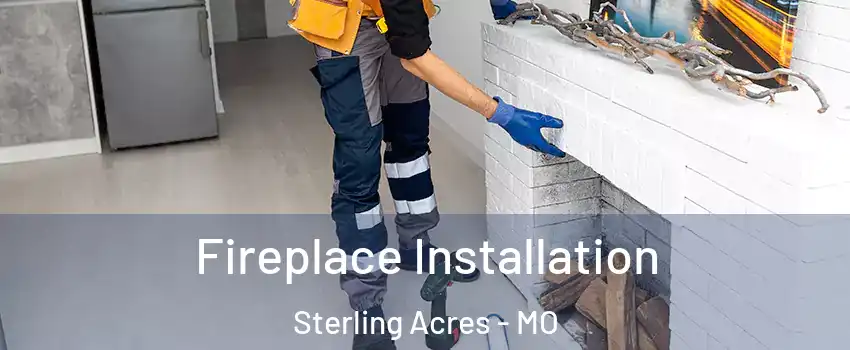 Fireplace Installation Sterling Acres - MO