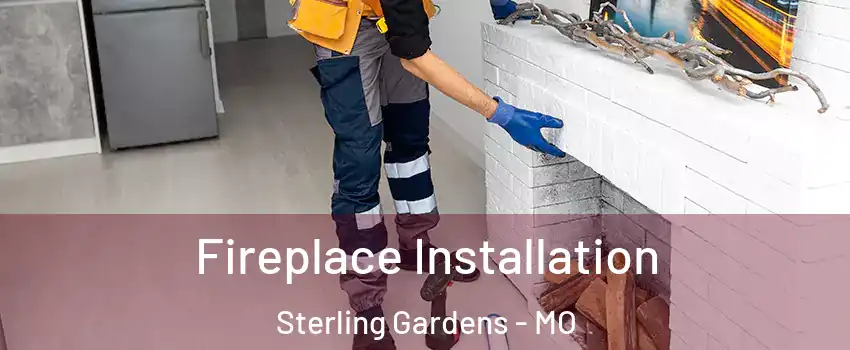 Fireplace Installation Sterling Gardens - MO