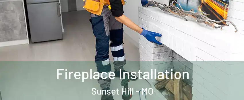 Fireplace Installation Sunset Hill - MO