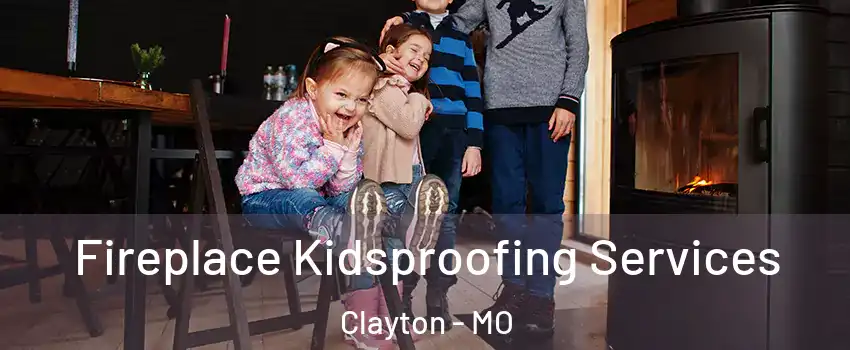 Fireplace Kidsproofing Services Clayton - MO