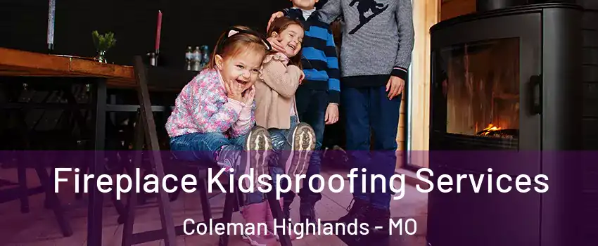 Fireplace Kidsproofing Services Coleman Highlands - MO