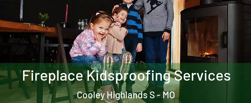 Fireplace Kidsproofing Services Cooley Highlands S - MO