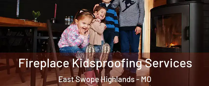 Fireplace Kidsproofing Services East Swope Highlands - MO