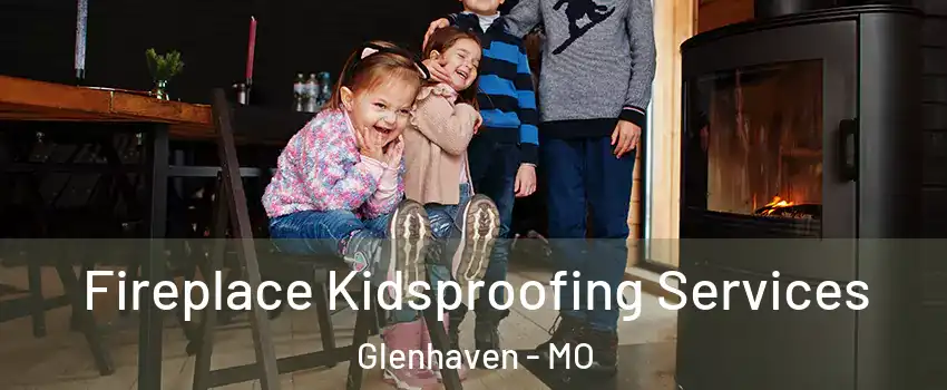 Fireplace Kidsproofing Services Glenhaven - MO